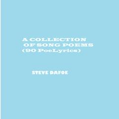 A COLLECTION OF SONG POEMS (90 PoeLyrics) by Steve Dafoe audiobook