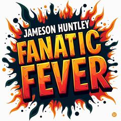 Fanatic Fever: The Power of Persuasive Language by Jameson Huntley audiobook