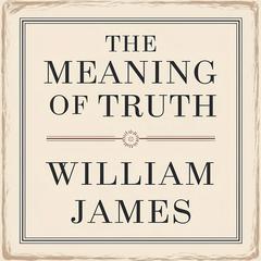 The Meaning of Truth by William James audiobook