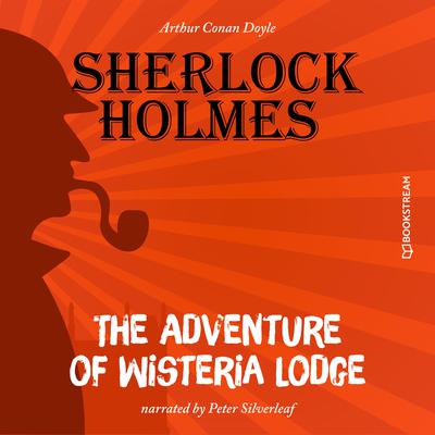The Adventure of Wisteria Lodge (Unabridged) by Arthur Conan Doyle audiobook