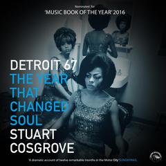 Detroit `67 - The Year that changed Soul (Unabridged) by Stuart Cosgrove audiobook