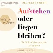 Aufstehen oder liegenbleiben? - Tools für deine mentale Gesundheit (Ungekürzte Lesung) by  Dr. Julie Smith audiobook