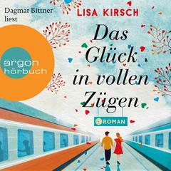 Das Glück in vollen Zügen (ungekürzt) by Lisa Kirsch audiobook
