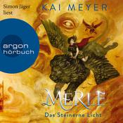 Merle. Das Steinerne Licht - Merle-Zyklus, Band 2 (Ungekürzte Lesung) by  Kai Meyer audiobook