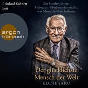Der glücklichste Mensch der Welt - Ein hundertjähriger Holocaust-Überlebender erzählt, warum Liebe und Hoffnung stärker sind als der Hass (Ungekürzt) by  Eddie Jaku audiobook