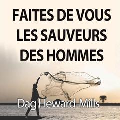 Faites De Vous Les Sauveurs Des Hommes by Dag Heward-Mills audiobook