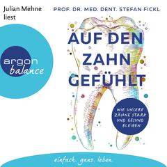 Auf den Zahn gefühlt - Wie unsere Zähne stark und gesund bleiben (Ungekürzte Lesung) by Stefan Fickl audiobook