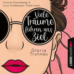 Viele Träume führen ans Ziel (Ungekürzt) by Gloria Trutnau audiobook