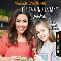 Für immer zuckerfrei - für Kids - Einfach, gesund und lecker (Ungekürzt) by Anastasia Zampounidis audiobook