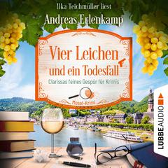 Vier Leichen und ein Todesfall - Clarissas feines Gespür für Krimis - Mosel-Krimi, Teil 4 (Ungekürzt) by Andreas Erlenkamp audiobook