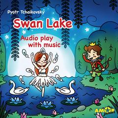 Classics for Kids, Swan Lake by Pyotr Tchaikovsky audiobook