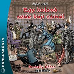 Egy bolond száz bajt csinál (Teljes) by Rejtő Jenő audiobook