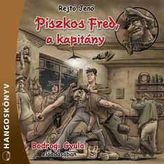 Piszkos Fred, a kapitány (teljes) by Rejtő Jenő audiobook