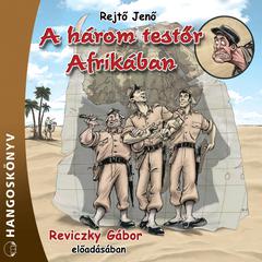 A három testőr Afrikában (teljes) by Rejtő Jenő audiobook