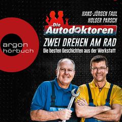 Die Autodoktoren - Zwei drehen am Rad: Die besten Geschichten aus der Werkstatt (Ungekürzte Lesung) by Hans-Jürgen Faul audiobook