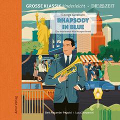 Die ZEIT-Edition - Große Klassik kinderleicht, Rhapsody in Blue - Ein modernes Musikexperiment by George Gershwin audiobook