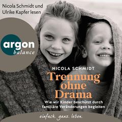 Trennung ohne Drama - Wie wir Kinder beschützt durch familiäre Veränderungen begleiten. Ein artgerecht-Hörbuch (Autorisierte Lesefassung) by Nicola Schmidt audiobook