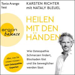 Heilen mit den Händen - Wie Osteopathie Schmerzen lindert, Blockaden löst und Sie beweglicher werden lässt (Gekürzt) by Karsten Richter audiobook