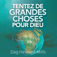 Tentez de Grandes Choses Pour Dieu by Dag Heward-Mills audiobook