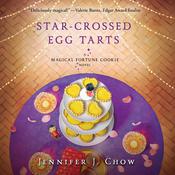Star-Crossed Egg Tarts by  Jennifer J. Chow audiobook