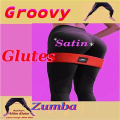 Groovy Satin Glutes: Zumba by Mike Blake audiobook
