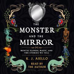 The Monster and the Mirror by K.J. Aiello audiobook