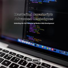 Mastering JavaScript: Advanced Techniques by Mark Bennett audiobook