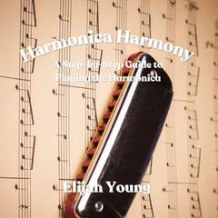 Harmonica Harmony by Elijah Young audiobook