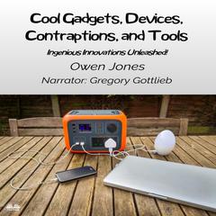 Cool Gadgets, Devices, Contraptions, And Tools by Owen Jones audiobook