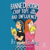 Banned Books, Crop Tops, and Other Bad Influences by  Brigit Young audiobook