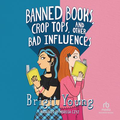 Banned Books, Crop Tops, and Other Bad Influences by Brigit Young audiobook