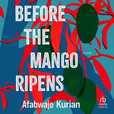 Before the Mango Ripens by Afabwaje  Kurian audiobook