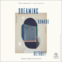 Dreaming of Ramadi in Detroit by Aisha Sabatini Sloan audiobook