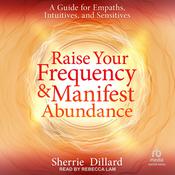 Raise Your Frequency and Manifest Abundance by  Sherrie Dillard audiobook