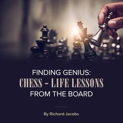 Finding Genius: Chess - Life Lessons From the Board by Richard Jacobs audiobook