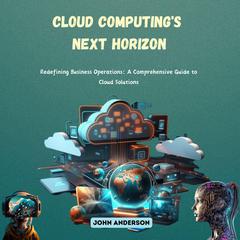 Cloud Computing's Next Horizon by John Anderson audiobook