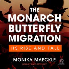 The Monarch Butterfly Migration by Monika Maeckle audiobook