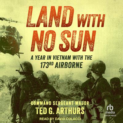 Land with No Sun by Command Sergeant Major Ted G. Arthurs audiobook
