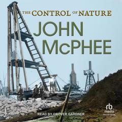 The Control of Nature by John McPhee audiobook