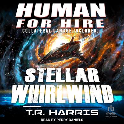 Human for Hire – Stellar Whirlwind by T. R. Harris audiobook