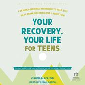 Your Recovery, Your Life for Teens by  Claudia Black PhD audiobook