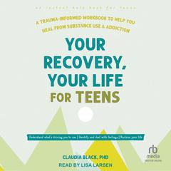 Your Recovery, Your Life for Teens by Claudia Black audiobook