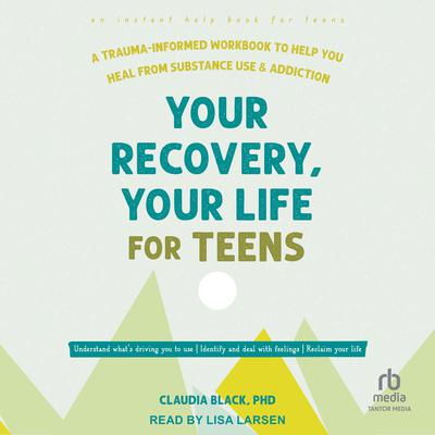 Your Recovery, Your Life for Teens by Claudia Black audiobook
