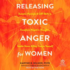 Releasing Toxic Anger for Women by Karyne B. Wilner audiobook