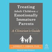 Treating Adult Children of Emotionally Immature Parents by  Lindsay C. Gibson PsyD audiobook