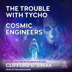 The Trouble With Tycho and Cosmic Engineers by Clifford D. Simak audiobook