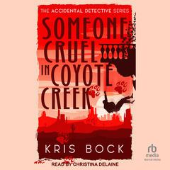 Someone Cruel in Coyote Creek by Kris Bock audiobook
