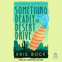 Something Deadly on Desert Drive by Kris Bock audiobook