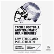 Tackle Football and Traumatic Brain Injuries by  Daniel S. Goldberg audiobook