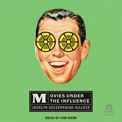 Movies under the Influence by Jocelyn Szczepaniak-Gillece audiobook